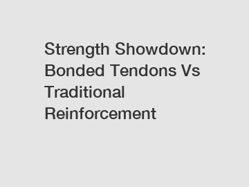 Strength Showdown: Bonded Tendons Vs Traditional Reinforcement