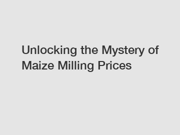 Unlocking the Mystery of Maize Milling Prices