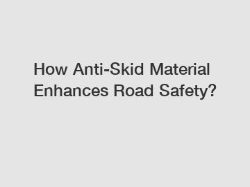 How Anti-Skid Material Enhances Road Safety?