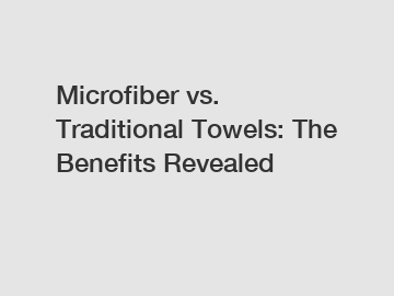 Microfiber vs. Traditional Towels: The Benefits Revealed