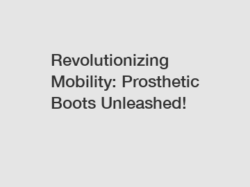 Revolutionizing Mobility: Prosthetic Boots Unleashed!