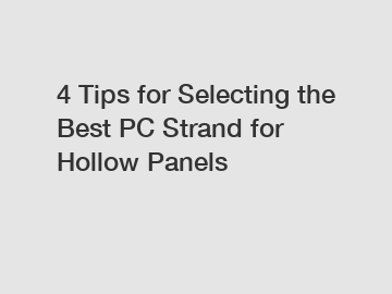 4 Tips for Selecting the Best PC Strand for Hollow Panels