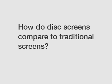 How do disc screens compare to traditional screens?