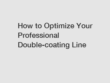 How to Optimize Your Professional Double-coating Line