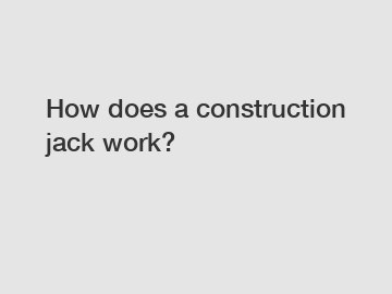 How does a construction jack work?