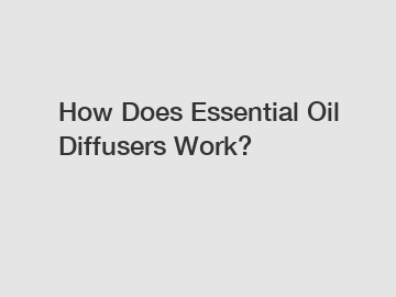 How Does Essential Oil Diffusers Work?