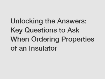 Unlocking the Answers: Key Questions to Ask When Ordering Properties of an Insulator