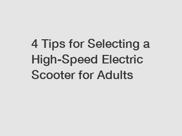 4 Tips for Selecting a High-Speed Electric Scooter for Adults