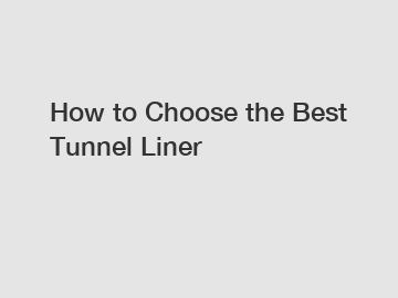 How to Choose the Best Tunnel Liner