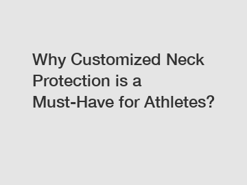 Why Customized Neck Protection is a Must-Have for Athletes?