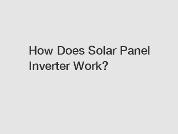How Does Solar Panel Inverter Work?