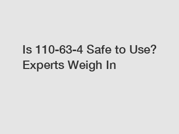 Is 110-63-4 Safe to Use? Experts Weigh In