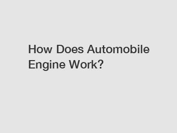 How Does Automobile Engine Work?