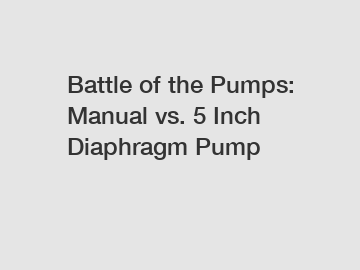Battle of the Pumps: Manual vs. 5 Inch Diaphragm Pump