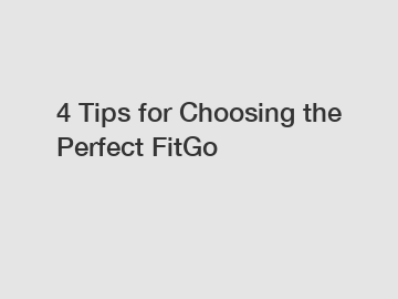 4 Tips for Choosing the Perfect FitGo