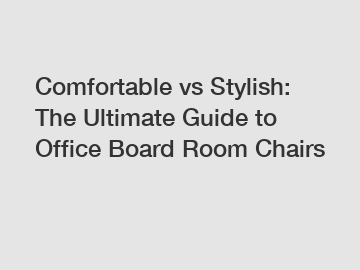 Comfortable vs Stylish: The Ultimate Guide to Office Board Room Chairs