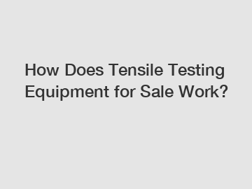 How Does Tensile Testing Equipment for Sale Work?