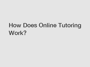 How Does Online Tutoring Work?