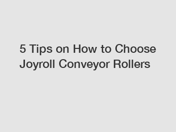 5 Tips on How to Choose Joyroll Conveyor Rollers