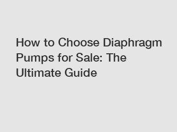 How to Choose Diaphragm Pumps for Sale: The Ultimate Guide
