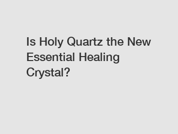 Is Holy Quartz the New Essential Healing Crystal?