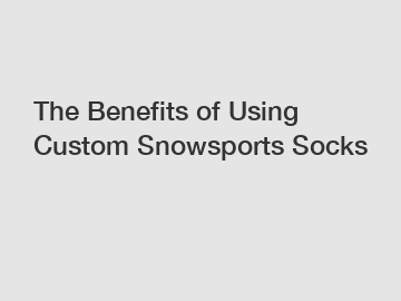The Benefits of Using Custom Snowsports Socks