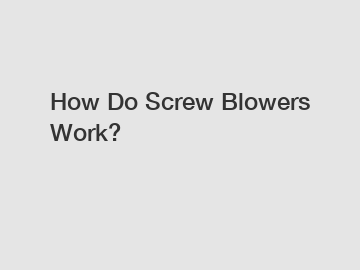 How Do Screw Blowers Work?