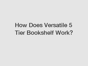 How Does Versatile 5 Tier Bookshelf Work?