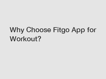 Why Choose Fitgo App for Workout?