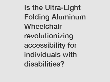 Is the Ultra-Light Folding Aluminum Wheelchair revolutionizing accessibility for individuals with disabilities?