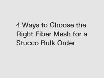 4 Ways to Choose the Right Fiber Mesh for a Stucco Bulk Order