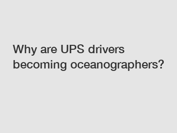 Why are UPS drivers becoming oceanographers?