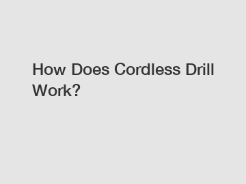How Does Cordless Drill Work?