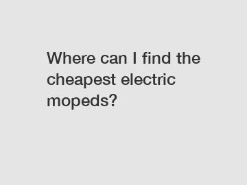 Where can I find the cheapest electric mopeds?
