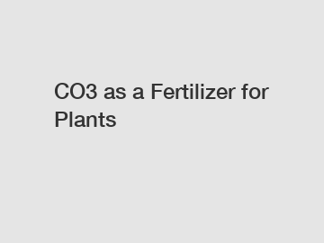 CO3 as a Fertilizer for Plants