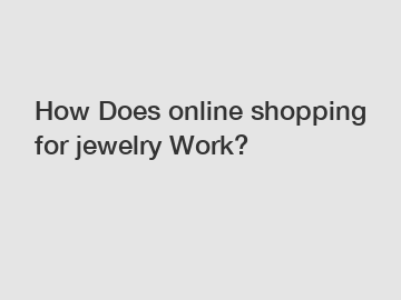 How Does online shopping for jewelry Work?