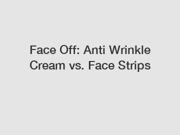 Face Off: Anti Wrinkle Cream vs. Face Strips