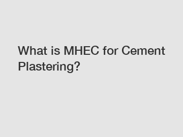 What is MHEC for Cement Plastering?