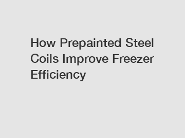 How Prepainted Steel Coils Improve Freezer Efficiency
