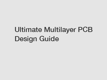 Ultimate Multilayer PCB Design Guide