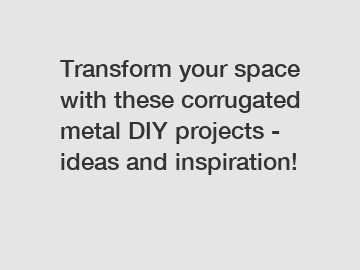Transform your space with these corrugated metal DIY projects - ideas and inspiration!