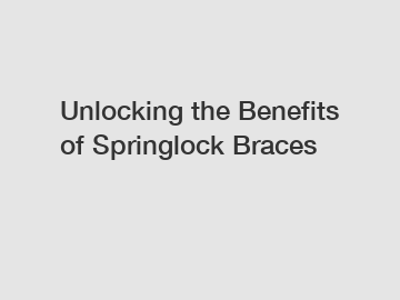 Unlocking the Benefits of Springlock Braces