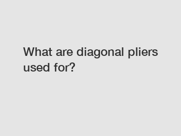 What are diagonal pliers used for?