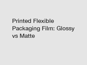 Printed Flexible Packaging Film: Glossy vs Matte