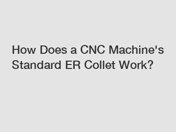 How Does a CNC Machine's Standard ER Collet Work?