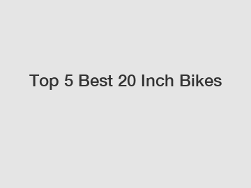 Top 5 Best 20 Inch Bikes