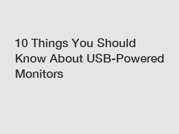 10 Things You Should Know About USB-Powered Monitors