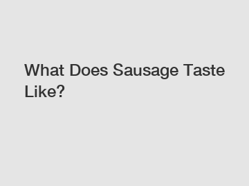 What Does Sausage Taste Like?