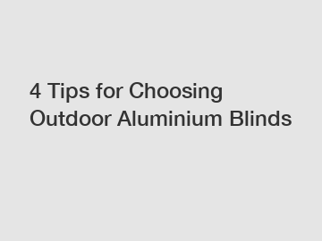 4 Tips for Choosing Outdoor Aluminium Blinds