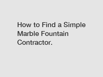 How to Find a Simple Marble Fountain Contractor.